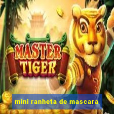 mini ranheta de mascara